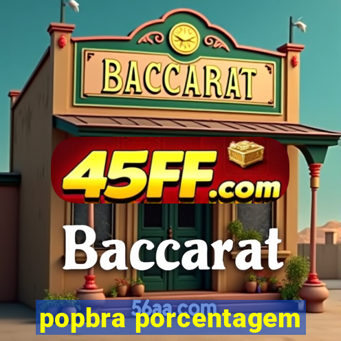 popbra porcentagem